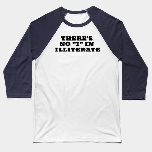 There's no "I" in illiterate Baseball T-Shirt by Mookle